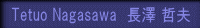 Tetuo Nagasawa�@���V �N�v 