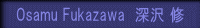 Osamu Fukazawa  �[�� �C 